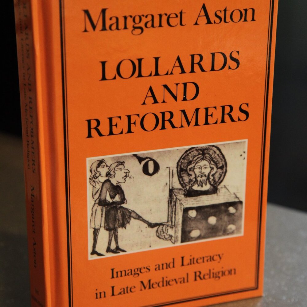 Lollards and Reformers: Images and Literacy in Late Medieval Religion
